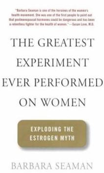 Hardcover The Greatest Experiment Ever Performed on Women: Exploding the Estrogen Myth Book