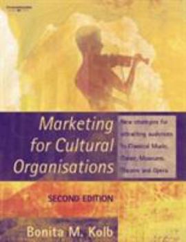 Marketing for Cultural Organisations: New strategies for attracting audiences to classical music , dance, museums, theatre and opera.