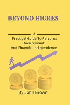 Paperback Beyond Riches: A Practical Guide To Personal Development And Financial Independence [Large Print] Book