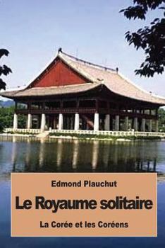 Paperback Le Royaume solitaire: La Corée et les Coréens [French] Book