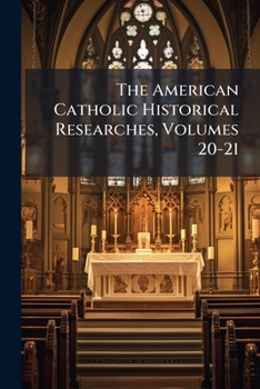 Paperback The American Catholic Historical Researches, Volumes 20-21 Book