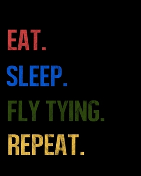 Eat Sleep Fly Tying Repeat: Enthusiasts Retro Themed Colors Gratitude Journal 386 Pages Notebook 193 Days 8x10 Meal Planner