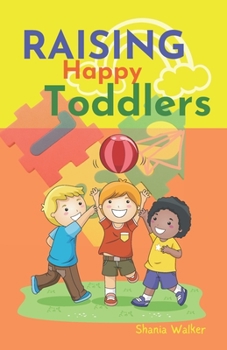 Paperback Raising Happy Toddlers: Parent practical guide to raising good and strong children Book
