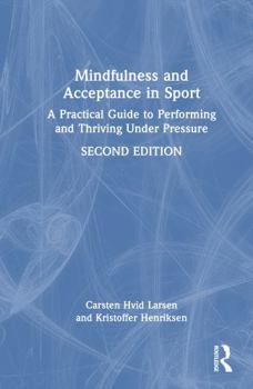 Hardcover Mindfulness and Acceptance in Sport: A Practical Guide to Performing and Thriving Under Pressure Book