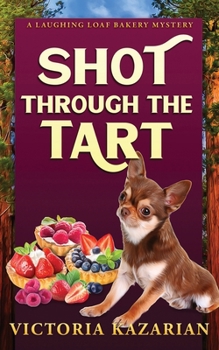 Shot Through the Tart: Laughing Loaf Bakery Mystery #7
