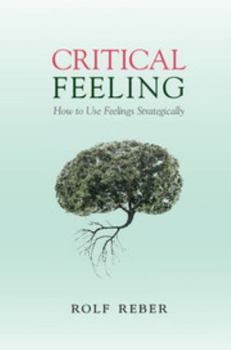 Hardcover Critical Feeling: How to Use Feelings Strategically Book