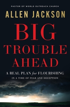 Paperback Big Trouble Ahead: A Real Plan for Flourishing in a Time of Fear and Deception Book