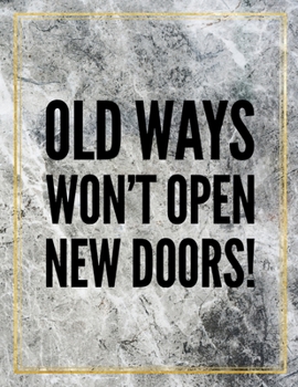 Paperback Old ways won't open new doors.: College Ruled Marble Design 100 Pages Large Size 8.5" X 11" Inches Matte Notebook Book