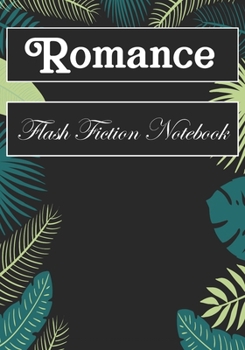 Paperback Romance Flash Fiction Notebook: Workbook for Writing Short Stories And Flash Fictions - Motivation and Prompts to Write A Story, Essays, Novels Book