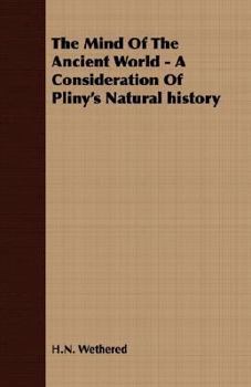 The Mind Of The Ancient World: A Consideration Of Pliny's Natural history