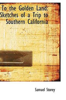 To the Golden Land : Sketches of a Trip to Southern California