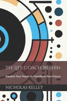 Paperback The Life Coach Within: Awaken Your Power to Transform Your Future Book