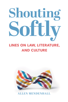 Hardcover Shouting Softly: Lines on Law, Literature, and Culture Book