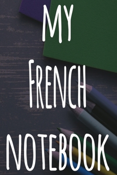 My French Notebook: The perfect gift for anyone learning a new language - 6x9 119 page lined journal!