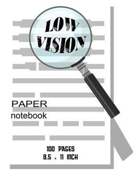 Low Vision Paper Notebook: Bold Line White Paper For Low Vision,Visually Impaired,Great for Students,Work,Writers,School,Note taking 8.5x 11" - 100 Pages