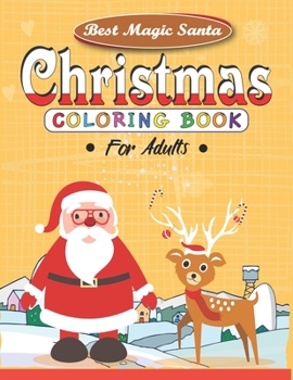 BEST MAGIC SANTA CHRISTMAS COLORING BOOKS FOR ADULTS: The Ultimate Christmas Coloring Book for ADULTS, UNIQUE 53 Christmas Coloring Pages An Adult ... Elves, Loving Animals, Happy Kids, and More!