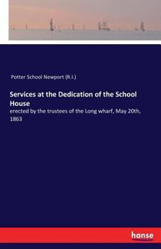 Paperback Services at the Dedication of the School House: erected by the trustees of the Long wharf, May 20th, 1863 Book