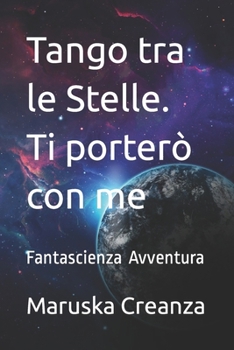 Paperback Tango tra le Stelle. Ti porterò con me: Fantascienza Avventura [Italian] Book