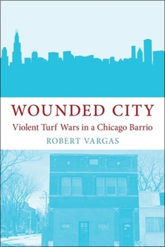 Hardcover Wounded City: Violent Turf Wars in a Chicago Barrio Book