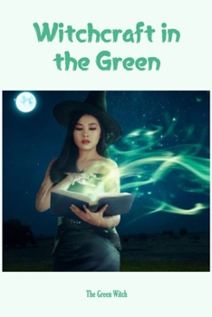 Paperback Witchcraft in the Green: The Green Witch: The Witch in Green Book