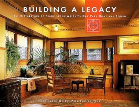 Paperback Building a Legacy: The Restoration of Frank Lloyd Wright's Oak Park Home and Studio Book