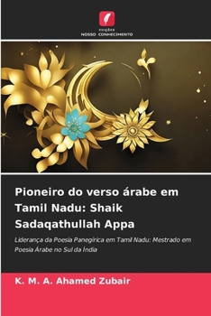 Pioneiro do verso árabe em Tamil Nadu: Shaik Sadaqathullah Appa (Portuguese Edition)
