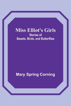 Paperback Miss Elliot's Girls: Stories of Beasts, Birds, and Butterflies Book