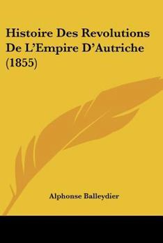 Paperback Histoire Des Revolutions De L'Empire D'Autriche (1855) [French] Book