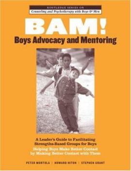 Paperback BAM! Boys Advocacy and Mentoring: A Leader's Guide to Facilitating Strengths-Based Groups for Boys - Helping Boys Make Better Contact by Making Better Book