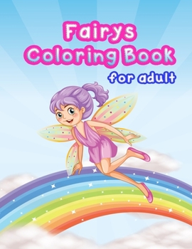 Fairys Coloring Book For Adult: Fantasy Fairy Tale Pictures with Flowers, Butterflies, Birds, Bugs, Cute Animals. Fun Pages to Color for Girls, Kids, Teens and Beginner Coloring Book For Adults