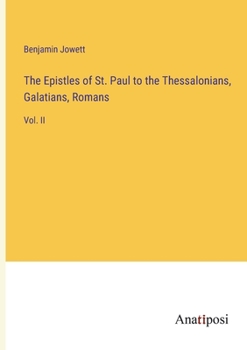 The Epistles of St. Paul to the Thessalonians, Galatians, Romans: Vol. II