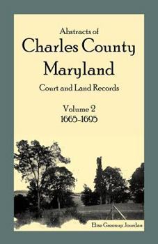 Paperback Abstracts of Charles County, Maryland Court and Land Records: Volume 2: 1665-1695 Book