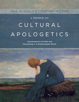 Paperback A Primer on Cultural Apologetics: Conversations on Faith and Flourishing in a Disenchanted World Book