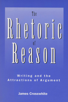 Paperback The Rhetoric of Reason: Writing and the Attractions of Argument Book