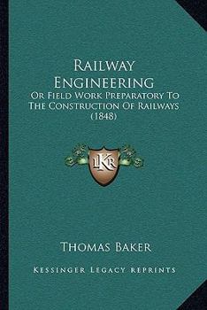 Paperback Railway Engineering: Or Field Work Preparatory to the Construction of Railways (1848) Book