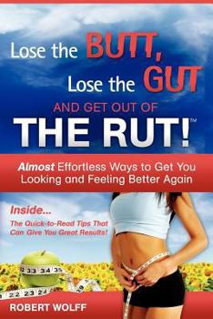 Paperback Lose the Butt, Lose the Gut and Get Out of the Rut! Book
