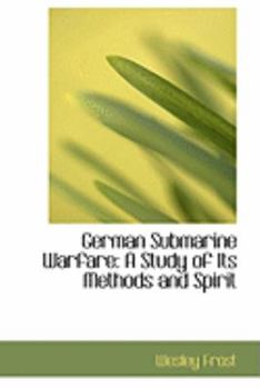 Hardcover German Submarine Warfare: A Study of Its Methods and Spirit Book