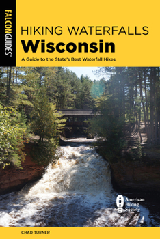 Paperback Hiking Waterfalls Wisconsin: A Guide to the State's Best Waterfall Hikes Book