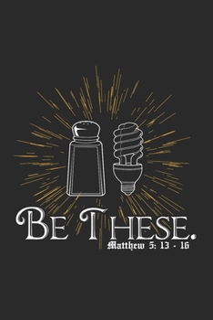 Notizbuch Punkteraster  Be These. Matthew 5: 13-16: 6 x 9 Zoll (ca. DIN A5)  I  120 Seiten Dot Grid Punkteraster  I  Gleichnis vom Salz und vom Licht ... I  Bibel I Neues Testament (German Edition)
