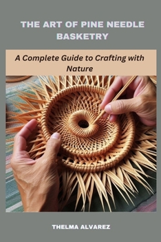 Paperback The Art of Pine Needle Basketry: A Complete Guide to Crafting with Nature Book