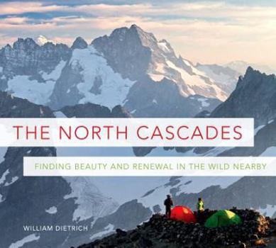 Paperback The North Cascades: Finding Beauty and Renewal in the Wild Nearby Book