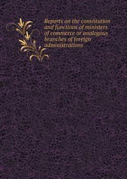 Paperback Reports on the Constitution and Functions of Ministers of Commerce or Analogous Branches of Foreign Administrations Book