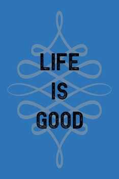 Life Is Good: Blank Lined Journal: Blue Gray and Black design