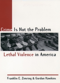 Paperback Crime Is Not the Problem: Lethal Violence in America Book