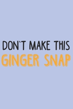 Don't make this Ginger snap: Fun Redhair I Redhead I Ginger