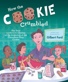 Hardcover How the Cookie Crumbled: The True (and Not-So-True) Stories of the Invention of the Chocolate Chip Cookie /]Cgilbert Ford Book