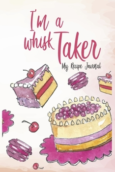 Paperback I'm a whisk Taker: recipe Jorunal ideal gift for bakers, bakers and baking enthusiasts Book