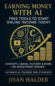 Earning Money with AI: Free Tools to Start Online Income Today (The Beginner’s AI Marketing Series)
