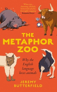 Hardcover The Metaphor Zoo: Why the English Language Loves Animals Book