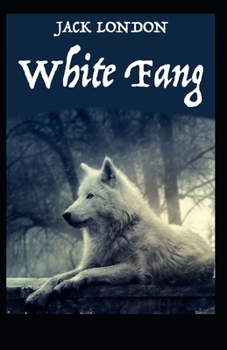 Paperback White Fang Novel by Jack London: (Annotated Edition) Book